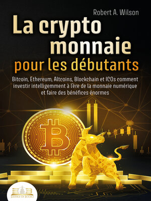 cover image of LA CRYPTOMONNAIE POUR LES DÉBUTANTS – Bitcoin, Ethereum, Altcoins, Blockchain et ICOs